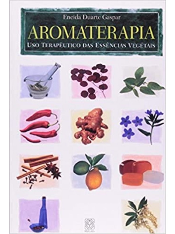 Aromaterapia: Uso terapêutico das essências vegetais