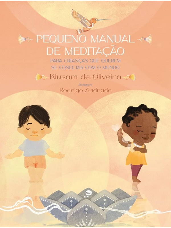 Pequeno Manual de meditação: para crianças que querem se conectar com o mundo