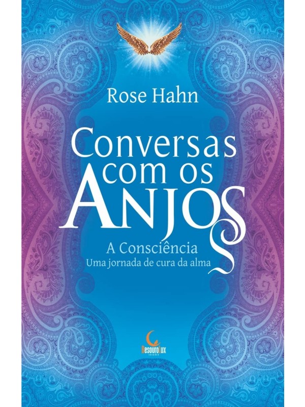 Conversas com os anjos: A consciência, uma jornada de cura da alma