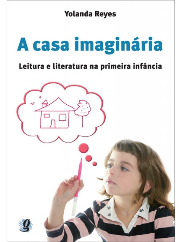 A casa imaginária - Leitura e literatura na primeira infância