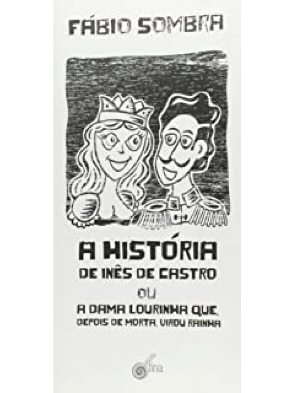 A história de Inês de Castro ou a dama lourinha que, depois de morta, virou rainha