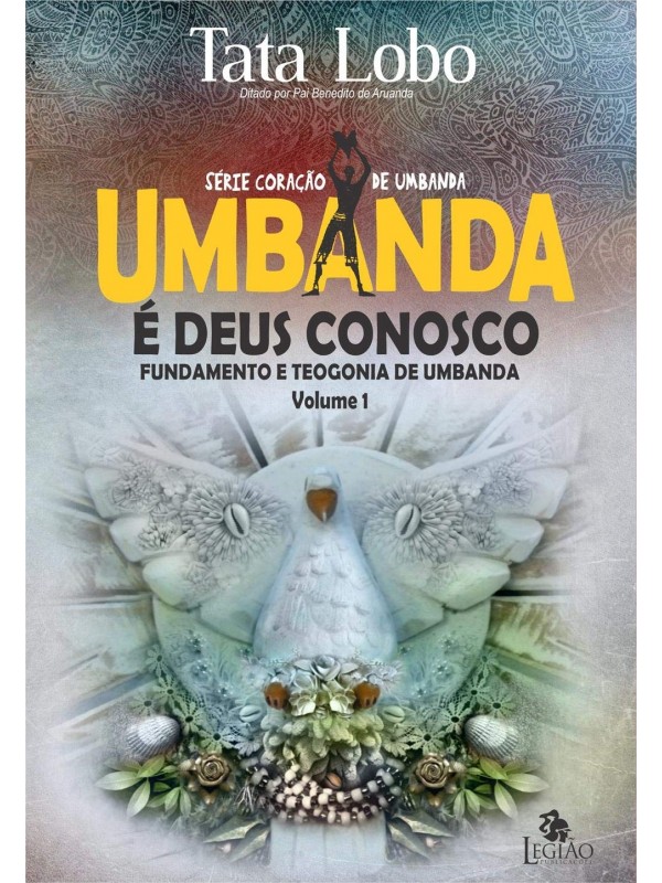 Umbanda é Deus conosco: Fundamento e Teogonia de Umbanda - Vol.: 01